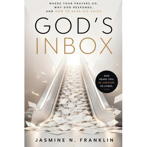 God's Inbox: Where Your Prayers Go, Why God Responds, And How To Hear His Voice