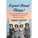 Expect Great Things!: How the Katharine Gibbs School Revolutionized the American Workplace for Women