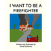 I Want to be a Firefighter