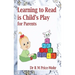 Learning to Read is Child's Play: for Parents