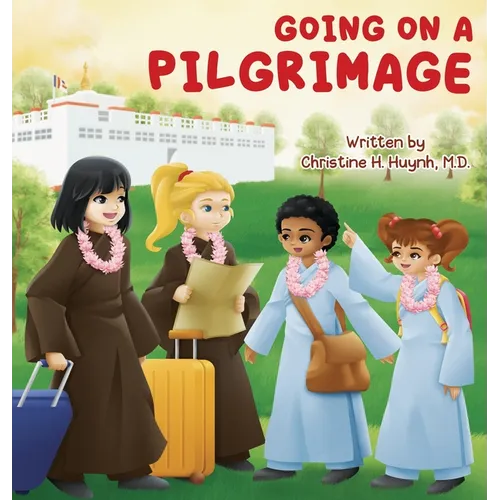 Going on a Pilgrimage: Teach Kids The Virtues Of Patience, Kindness, And Gratitude From A Buddhist Spiritual Journey - For Children To Experience Thei