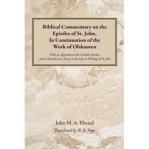 Biblical Commentary on the Epistles of St. John, in Continuation of the Work of Olshausen: With an Appendix on the Catholic Epistles, and an Introduct