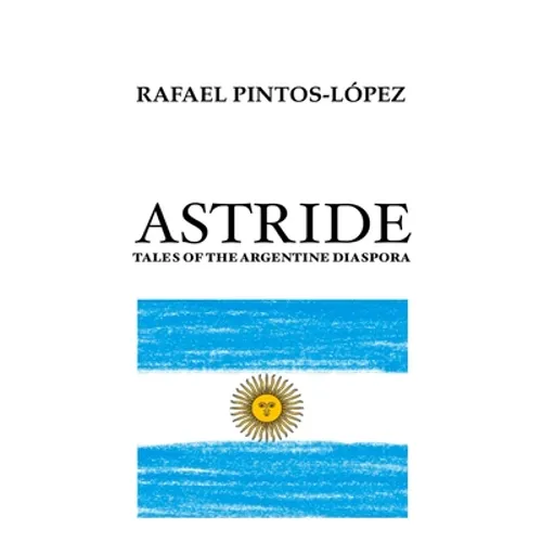 Astride: Tales of the Argentine diaspora