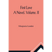 First Love: A Novel. Volume. II