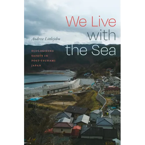 We Live with the Sea: Ecologizing Safety in Post-Tsunami Japan