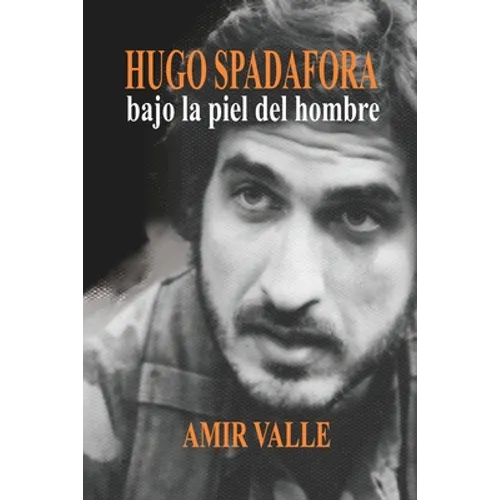 Hugo Spadafora - Bajo la piel del hombre: Una biografía novelada