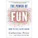 The Power of Fun: How to Feel Alive Again