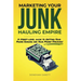 Marketing Your Junk Hauling Empire: A Street-Level Guide to Getting Your Phone Ringing and Your Money Stacking