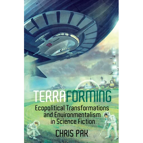 Terraforming: Ecopolitical Transformations and Environmentalism in Science Fiction