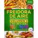 Freidora De Aire Para Principiantes Volumen 2: El Único Libro De Cocina A Todo Color Que Te Permite Disfrutar De Recetas Sanas Y Crujientes