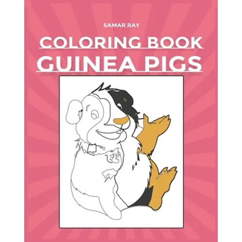 Guinea Pigs Coloring Book: Pet Lovers A Cute Coloring Book with Beautiful and Relaxing Guinea Pig Designs for Adults and kidsGuinea Pig Gift for