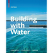 Building with Water: Concepts, Typology, Design