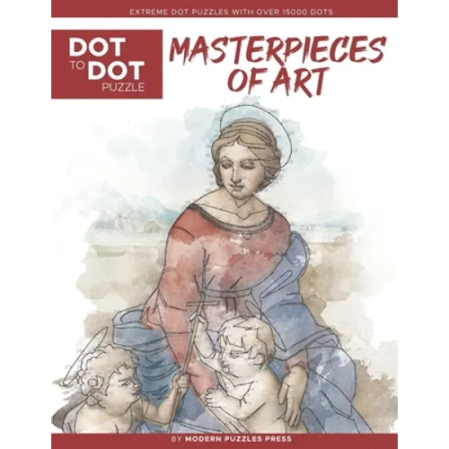 Masterpieces of Art - Dot to Dot Puzzle (Extreme Dot Puzzles with over 15000 dots): Extreme Dot to Dot Books for Adults by Modern Puzzles Press - Chal