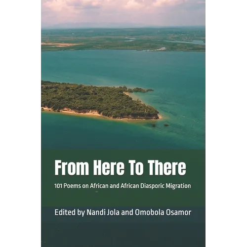 From Here To There: 101 Poems on African and African Diasporic Migration