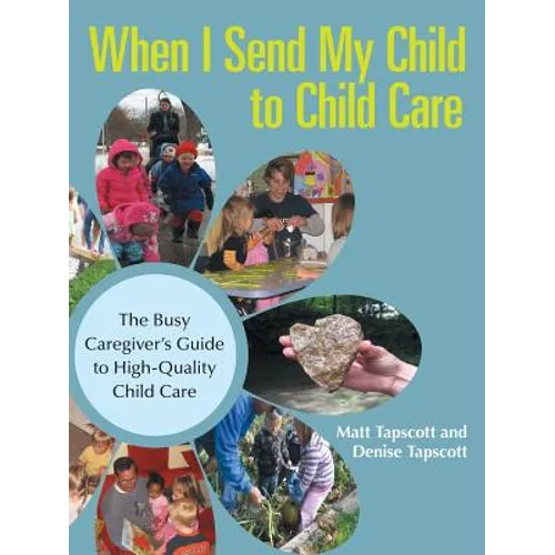 When I Send My Child to Child Care: The Busy Caregiver's Guide to High-Quality Child Care