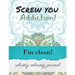 Screw you addiction! I'm clean! sobriety coloring journal: Inspiring Coloring Journal for Addiction Recovery - Mandalas - 8,5" x 11" - 89 pages