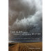 The Man Who Thought He Owned Water: On the Brink with American Farms, Cities, and Food