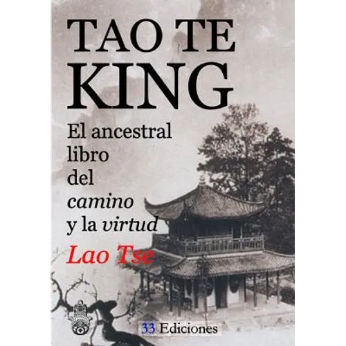 TAO-TE-KING (El Ancestral Libro del Camino y la Virtud)