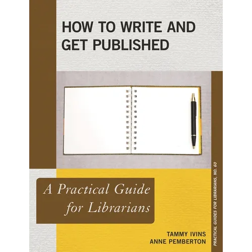 How to Write and Get Published: A Practical Guide for Librarians