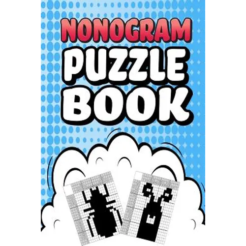 Nonogram Puzzle Book: 75 Mosaic Logic Grid Puzzles For Adults and Kids Perfect 6x9 Travel Size To Take With You Anywhere