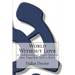 World Without Love: A Collection of Short Stories that Together Tell a Story