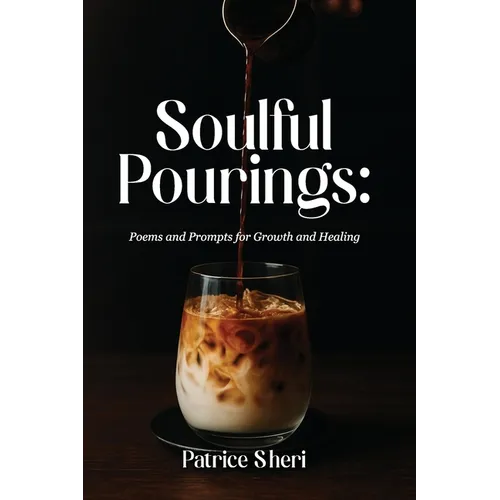 Soulful Pourings: Poems and Prompts for Growth and Healing