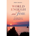 World Enough and Time: The People, Places, & Ideas That Shaped a Life