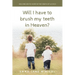 Will I Have To Brush My Teeth In Heaven?