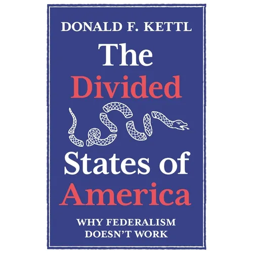 The Divided States of America: Why Federalism Doesn't Work