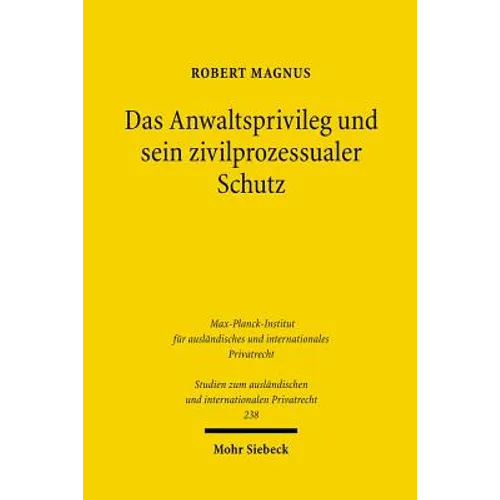 Das Anwaltsprivileg Und Sein Zivilprozessualer Schutz: Eine Rechtsvergleichende Analyse Des Deutschen, Franzosischen Und Englischen Rechts