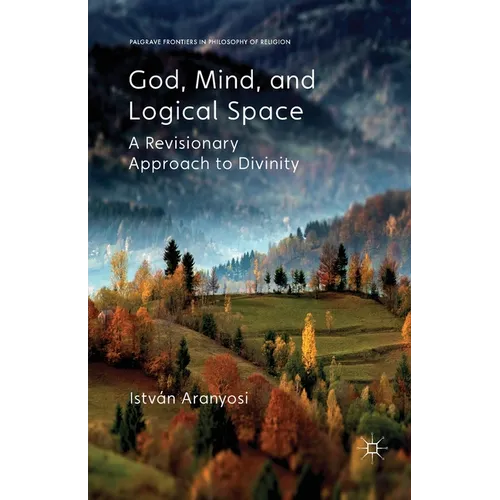 God, Mind and Logical Space: A Revisionary Approach to Divinity