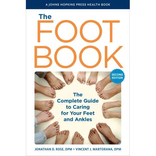 The Foot Book: The Complete Guide to Caring for Your Feet and Ankles