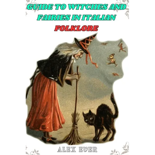Guide to Witches and Fairies in Italian Folklore: mysteries, about witches and fairies