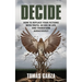 Decide: How to Replace Your Fictions with Truth, Go Big in Life, and Transform Audaciously