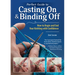 Perfect Guide to Casting on & Binding Off: How to Begin and End Your Knitting with Confidence