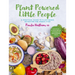 Plant Powered Little People: A Practical Guide to Plant-Based Nutrition for Under-Fives