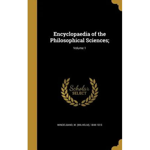 Encyclopaedia of the Philosophical Sciences;; Volume 1