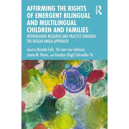 Affirming the Rights of Emergent Bilingual and Multilingual Children and Families: Interweaving Research and Practice through the Reggio Emilia Approa
