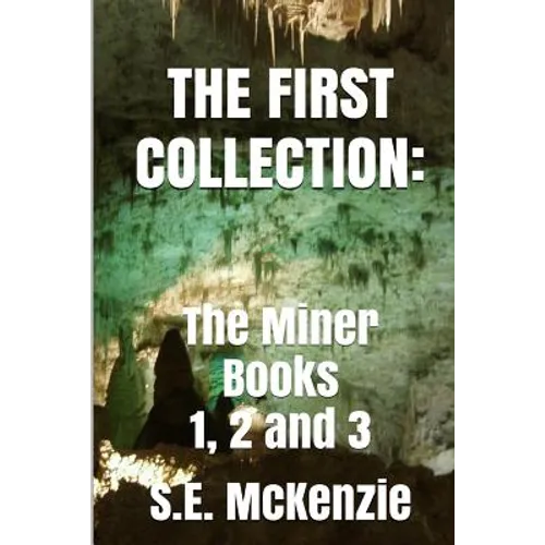 The First Collection: The Miner Books 1, 2 and 3