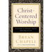 Christ-Centered Worship: Letting the Gospel Shape Our Practice