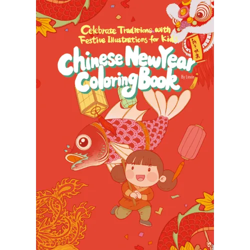 Chinese New Year Coloring Book: Celebrate Traditions with Festive Illustrations for Kids
