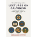 Lectures on Calvinism: Six Studies on Worldview, Religion, Politics, Science, Art, and the Future