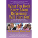 What You Don't Know About Retirement Will Hurt You!