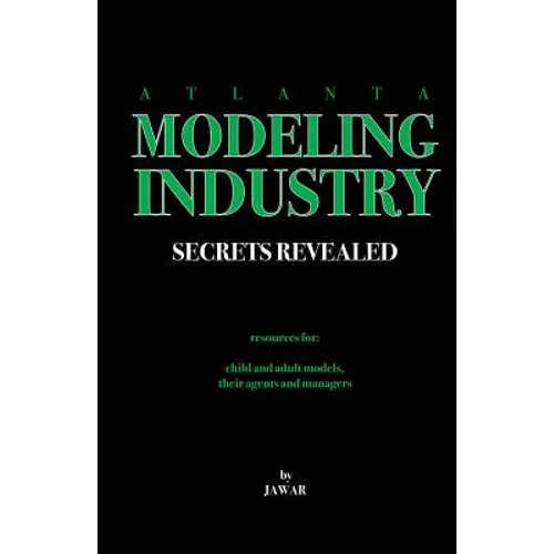 Atlanta Modeling Industry Secrets Revealed: Resources for Child and Adult Models, Their Agents and Managers