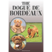 The Dogue de Bordeaux: A Complete and Comprehensive Owners Guide To: Buying, Owning, Health, Grooming, Training, Obedience, Understanding and