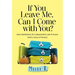 If You Leave Me, Can I Come with You?: Daily Meditations for Codependents and Al-Anons . . . with a Sense of Humor