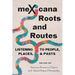Mexicana Roots and Routes: Listening to People, Places, and Pasts