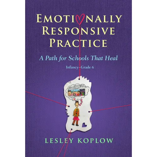 Emotionally Responsive Practice: A Path for Schools That Heal, Infancy-Grade 6