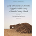 Early Christianity at Amheida (Egypt's Dakhla Oasis), a Fourth-Century Church: Volume I, the Excavations (Amheida VII)