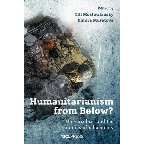 Humanitarianism from Below?: Universalism and the Politics of Inhumanity